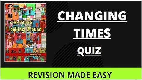 CHANGING TIMES NCERT CLASS 4 EVS QUESTION AND ANSWERS