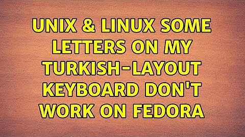 Unix & Linux: Some letters on my Turkish-layout keyboard don