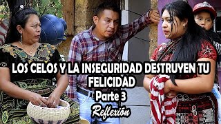 LOS CELOS Y LA INSEGURIDAD DESTRUYEN TU FELICIDAD Parte 3 Reflexión