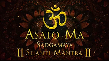 ASATO MA SADGAMAYA | EARLY MORNING CHANT | MOST POPULAR MANTRA | OM SHANTI SHANTI MANTRA