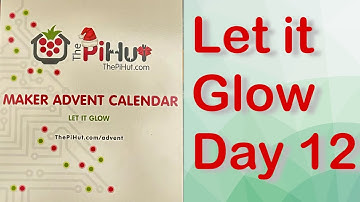 Day 12 Christmas 2023 - Let It Glow - The PiHut Maker Advent Calendar