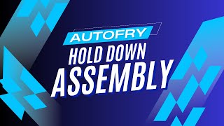 Meet the AutoFry Hold Down Assembly