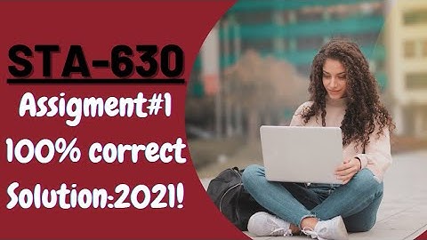 STA 630 Assignment no 1 Solution Fall 2021|100% perfect Solution|Sir Usama Official