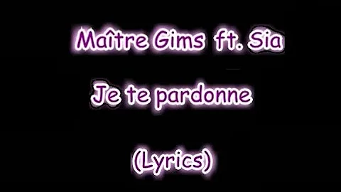 Maître Gims Je Te Pardonne Ft Sia Lyrics Maître Gims Je Te Pardonne Ft Sia Lyrics