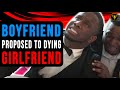Boyfriend Proposed To Dying Girlfriend, End Will Shock You.