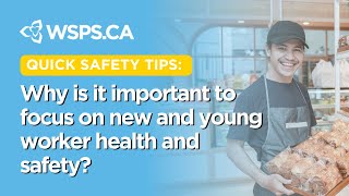 Quick Safety Tips: Why is it important to focus on new and young worker health and safety?