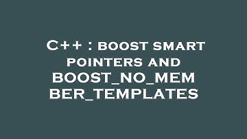 C++ : boost smart pointers and BOOST_NO_MEMBER_TEMPLATES