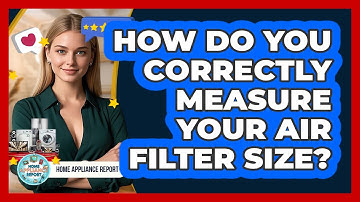 How Do You Correctly Measure Your Air Filter Size? - Home Appliance Report