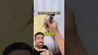 Tatuagem Dói?