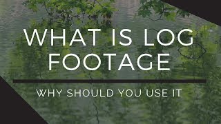 What is Log Footage and why should you use it?