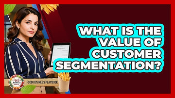 What Is The Value Of Customer Segmentation?