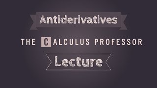 Antiderivatives Lecture