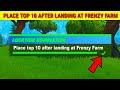 Place top 10 after landing at frenzy farm EASIEST WAY - Fortnite location domination (1 min method)