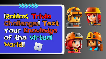 The Ultimate Roblox Trivia Quiz: Test Your Roblox Knowledge!