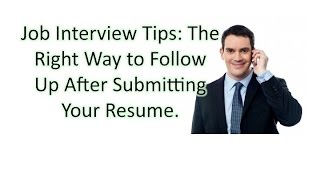 Job Interview Tips: The Right Way to Follow Up After Sending In Your Resume