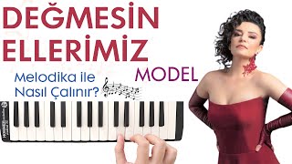 Model - DEĞMESİN ELLERİMİZ Melodika Notaları - Ses Veriyorum