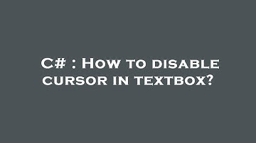 C# : How to disable cursor in textbox?
