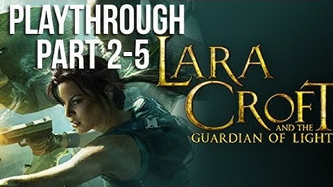 Lara Croft and the Guardian of Light - Part 2-5 (Playthrough)