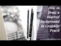 How to Draw a Blurred Background with Graphite Pencil