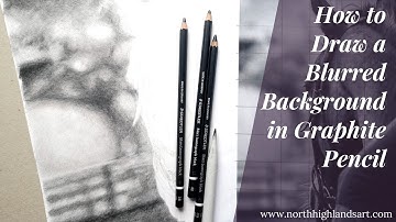 How to Draw a Blurred Background with Graphite Pencil