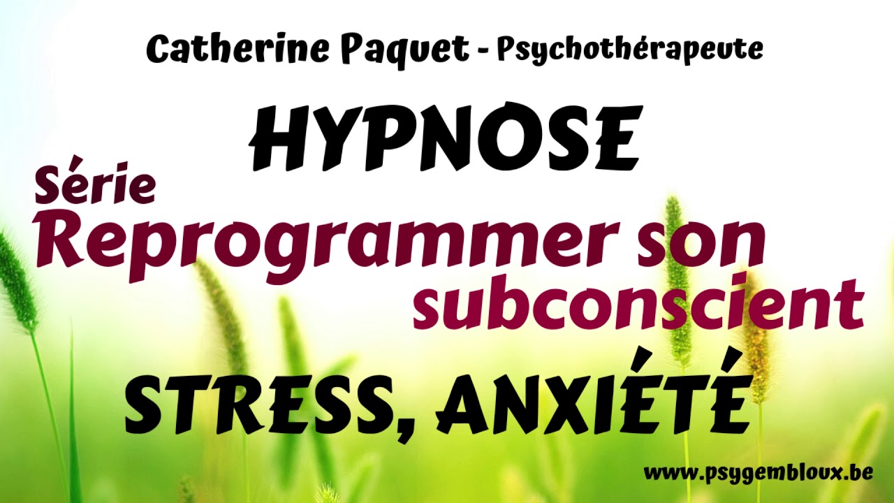 Reprogrammer Son Subconscient Stress Angoisse Anxiete Hypnose Youtube
