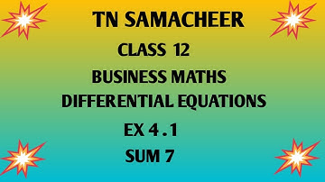 TN SAMACHEER || 12th STD BUSINESS MATHS || CHAPTER 4 || DIFFERENTIAL EQUATIONS || EX 4.1 || SUM 7 ||