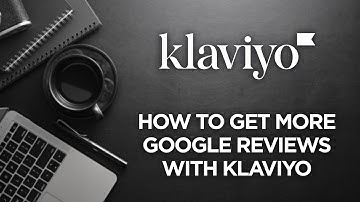How to get more Google Business Reviews with Klaviyo