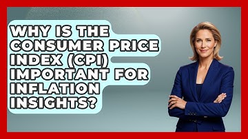 Why Is The Consumer Price Index (CPI) Important For Inflation Insights? - Inflation Insight Channel