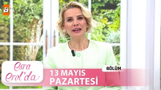 Esra Erol'da 13 Mayıs 2024 | Tek Parça