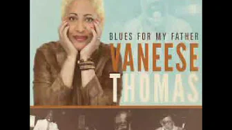 Vaneese Thomas ⭐Blues For My Father⭐ Southern Central Blues ⭐ ((*2014*)) Vaneese Thomas ⭐Blues For My Father⭐ Southern Central Blues ⭐ ((*2014*))