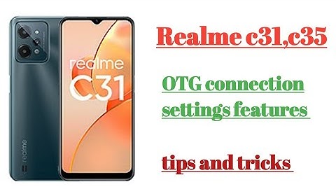 Realme c31, c35 OTG connection settings features tips and tricks