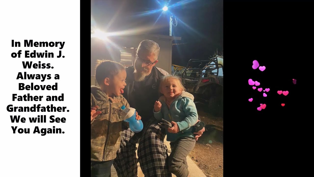 In Memory of Edwin J. Weiss.  Always a beloved Father and Grandfather.  We  will, "See You Again."