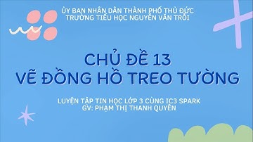 Luyện tập Tin học lớp 3 cùng IC3 Spark: Chủ đề 13_Vẽ đồng hồ treo tường