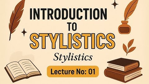 Introduction to Stylistics | Lecture 1 | Stylistics