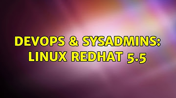 DevOps & SysAdmins: Linux Redhat 5.5 (2 Solutions!!)