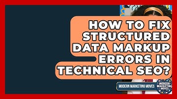 How To Fix Structured Data Markup Errors In Technical SEO? - Modern Marketing Moves