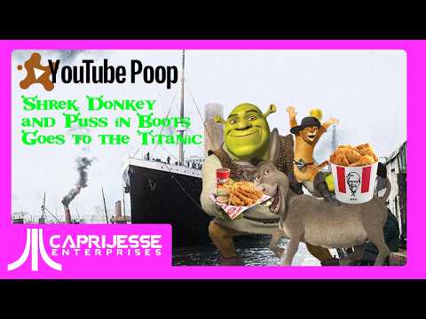 CapriJesse's YTP's: Shrek, Donkey & Puss in Boots Goes to the Titanic (18+) (1st YTP Video!)