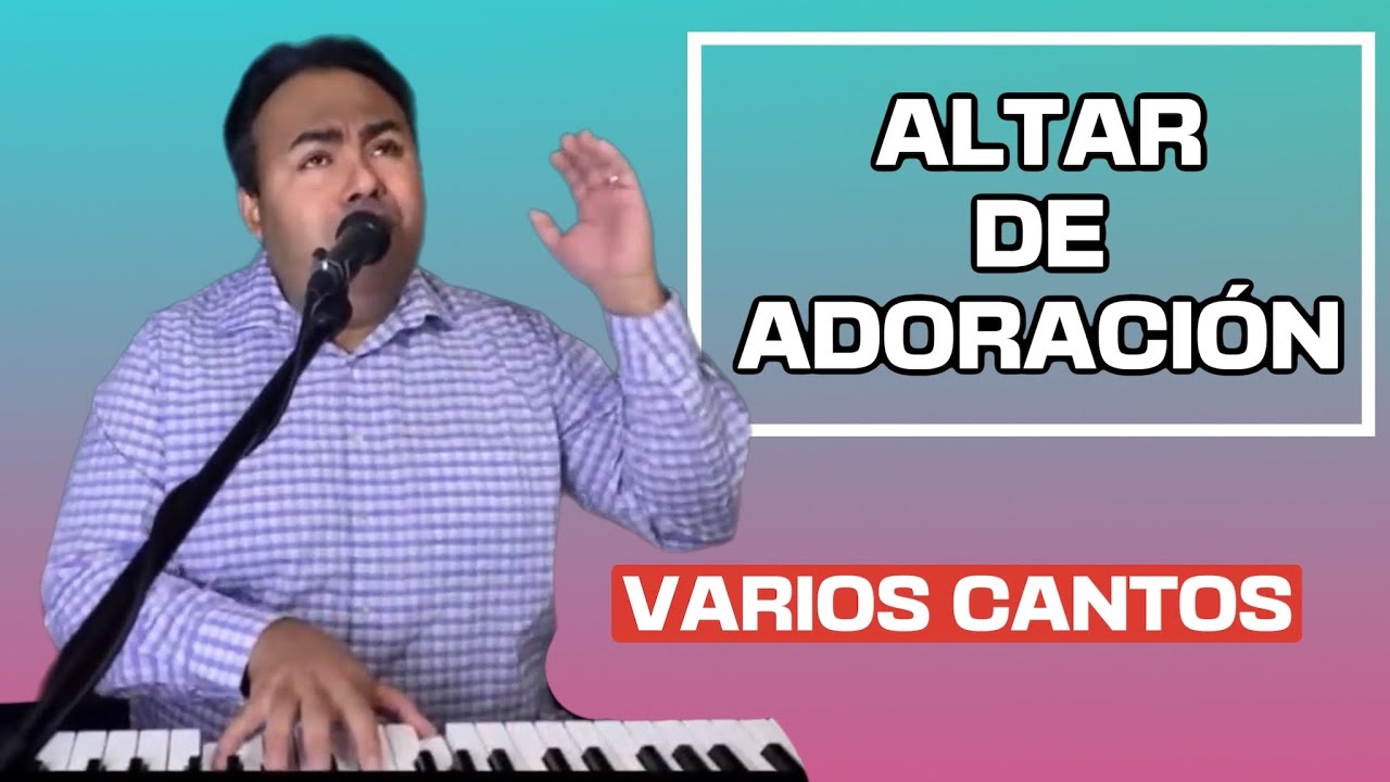 ALTAR DE ADORACIÓN VARIOS CANTOS (EDWIN HERNÁNDEZ)#altardeoracion # ...