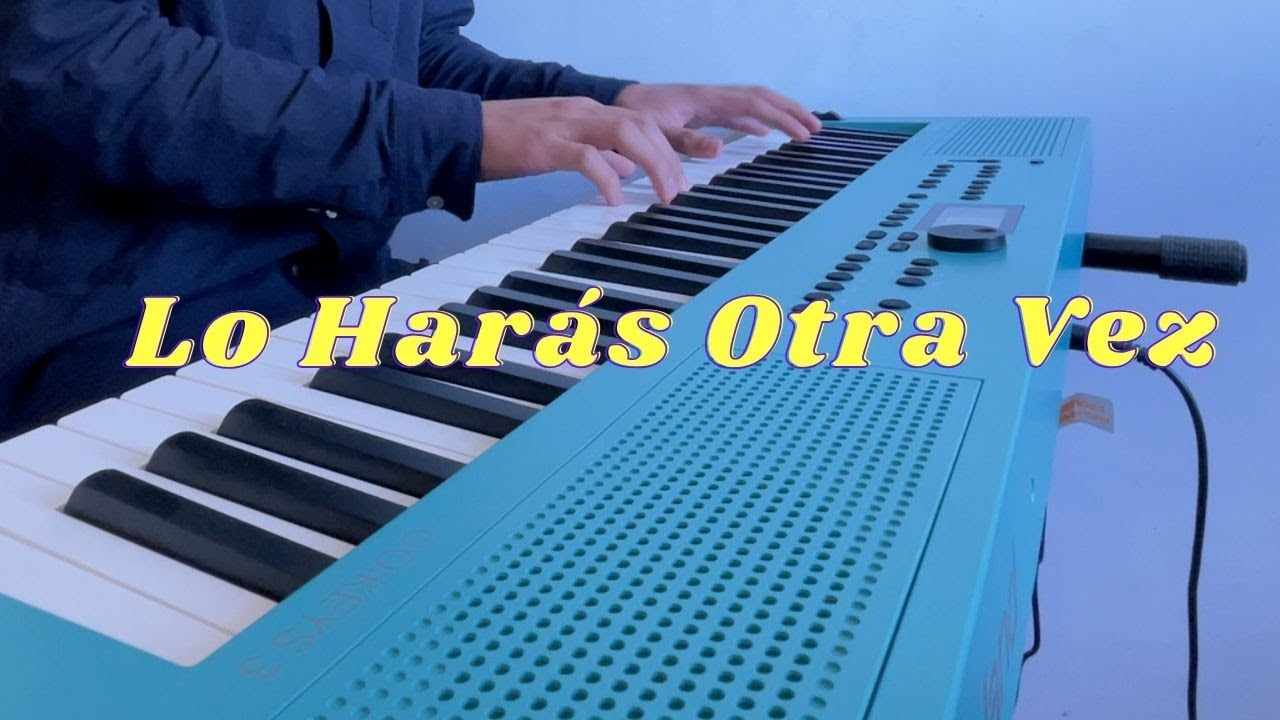 Lo Harás Otra Vez - Piano Instrumental - YouTube