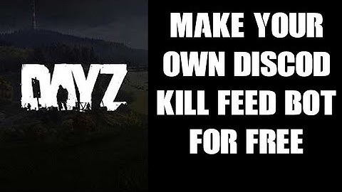 Tutorial: How To Create Make Code Your Own Free DayZ Discord Kill Feed Bot For Xbox Playstation & PC