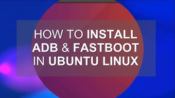 How to Install ADB & Fastboot in Ubuntu Linux & many other Linux Distros