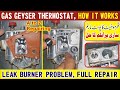 Thermostat Full Repair of Gas Geyser | Working | Leaks | Burner | Pilot | Cell | Thermocouple Fault