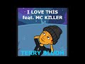 I love this  terry bludh feat featmc killer dancehall