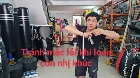 Các lỗi mắc phải khiến bạn không loan được côn nhị khúc_Toankungfu
