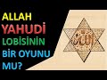 Allah Yahudilerin Yehova'yı Anmak İçin Kullandıkları Örtülü Bir İsim mi?