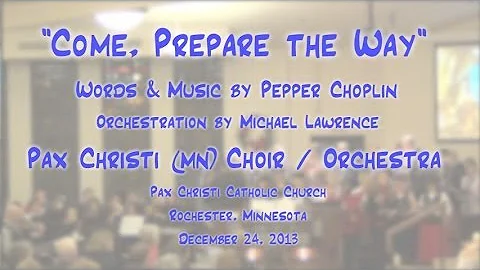 "Come, Prepare the Way" (Choplin) - Pax Christi Choir/Orchestra