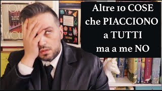 ALTRE 10 COSE PIACCIONO A TUTTI...MA CHE IO DETESTO!