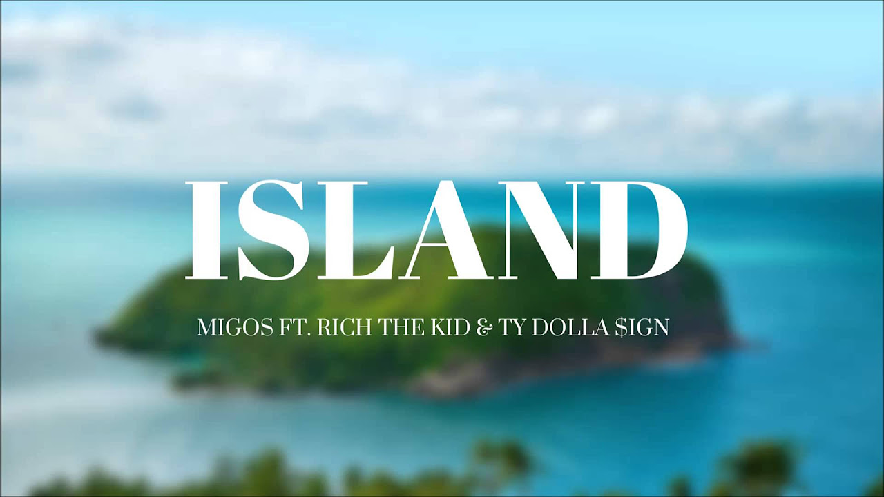 Migos   Island ft Rich the Kid  Ty Dolla ign