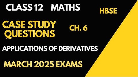 Class 12|| CASE STUDY QUESTIONS ||CH. 6||APPLICATIONS OF DERIVATIVES || March 2025 Exams ||