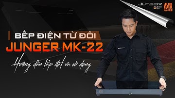 Hướng dẫn lắp đặt và sử dụng Bếp từ đôi Junger MK-22 | Chất Đức trong căn bếp hiện đại
